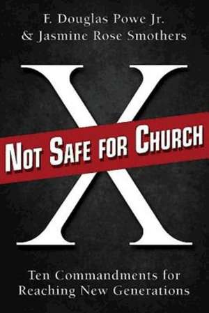 Not Safe for Church: Ten Commandments for Reaching New Generations de Jr. Powe, F. Douglas