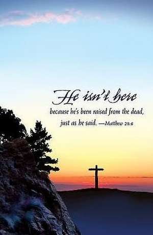 He Isn't Here Easter Sunrise Bulletin (Pkg of 50): Grow Your Faith by Leaps and Bounds de Abingdon Press