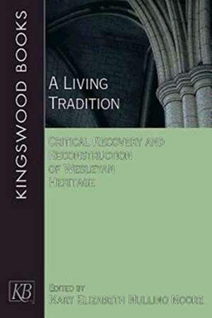 A Living Tradition: Critical Recovery and Reconstruction of Wesleyan Heritage de Mary Elizabeth Moore