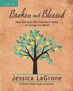 Broken and Blessed - Women's Bible Study Leader Kit de Jessica LaGrone