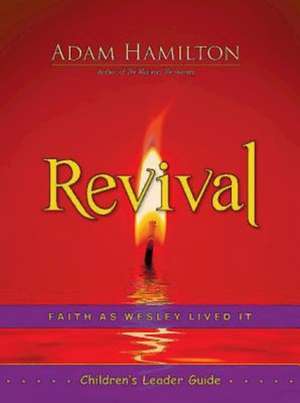 Revival Children's Leader Guide: Faith as Wesley Lived It de Adam Hamilton