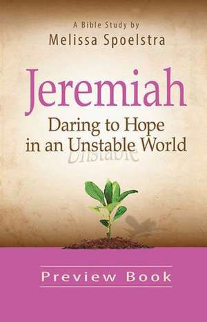 Jeremiah, Preview Book: Daring to Hope in an Unstable World de Melissa Spoelstra