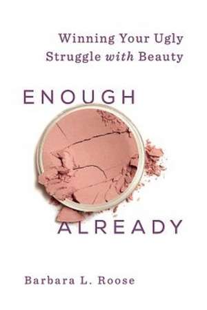 Enough Already de Barbara L. Roose