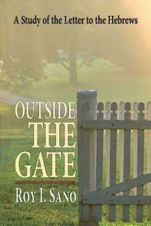 Outside the Gate: A Study of the Letter to the Hebrews de Roy I. Sano