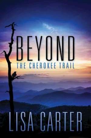 Beyond the Cherokee Trail de Lisa Carter