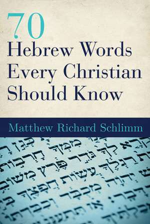 70 Hebrew Words Every Christian Should Know de Matthew Richard Schlimm