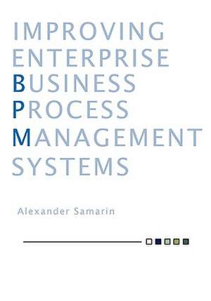 Improving Business Process Management Systems de Alexander Samarin