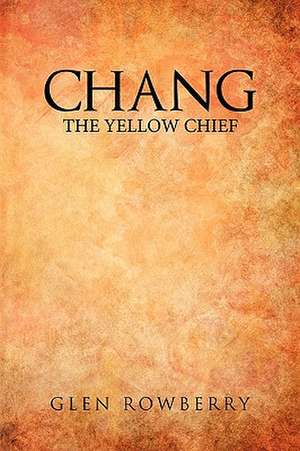 Chang; The Yellow Chief de Glen Rowberry