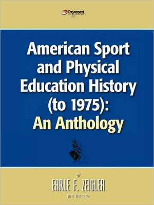 American Sport and Physical Education History (to 1975) de Zeigler Earle Zeigler