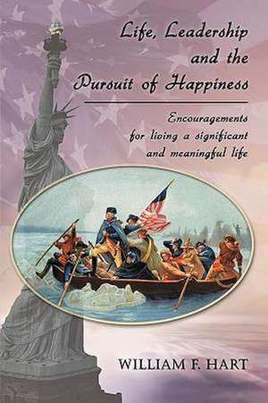 Life, Leadership and the Pursuit of Happiness de William F. Hart