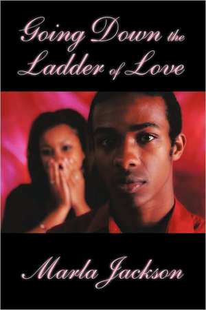 Going Down the Ladder of Love de D. Jackson Marla D. Jackson