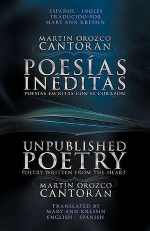 Poesias Ineditas / Unpublished Poetry de Martin Orozco Cantoran