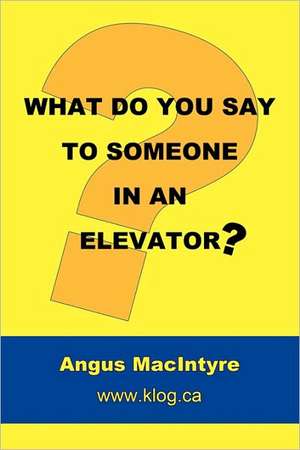 What Do You Say to Someone in an Elevator? de Angus Macintyre