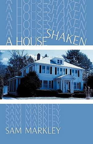 A House Shaken de Sam Markley