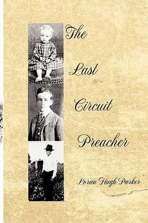 The Last Circuit Preacher de Loran Hugh Parker