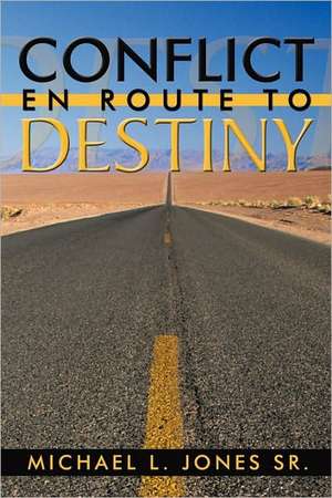 Conflict En Route to Destiny de L. Jones Sr. Michael L. Jones Sr