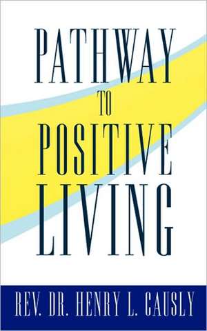 Pathway to Positive Living de Rev Dr Henry L. Causly