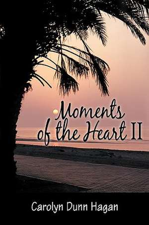 Moments of the Heart II de Carolyn Dunn Hagan