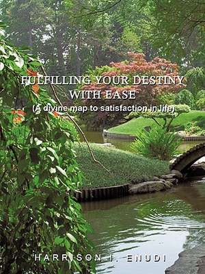 Fulfilling Your Destiny with Ease de I. Enudi Harrison I. Enudi