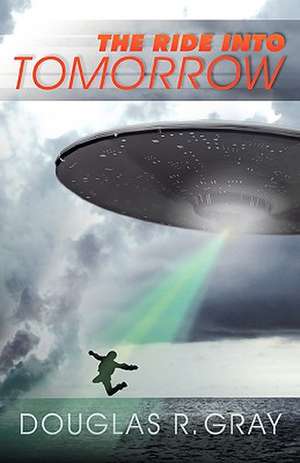 The Ride Into Tomorrow de R. Gray Douglas R. Gray