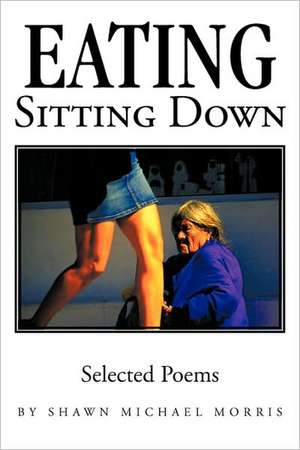 Eating Sitting Down de Michael Morris Shawn Michael Morris