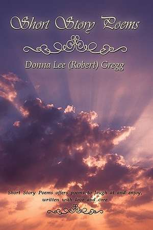 Short Story Poems de Donna Lee (Robert) Gregg