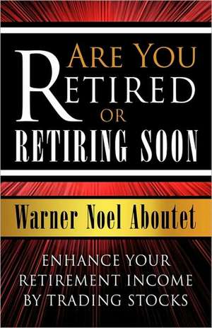 Are You Retired or Retiring Soon? de Noel Aboutet Warner