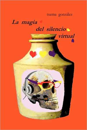 La Magia del Silencio Virtual de Gonzlez Txema Gonzlez