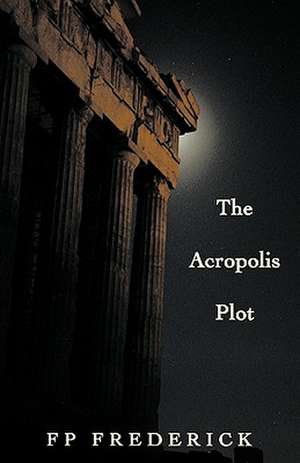 The Acropolis Plot de Frederick Fp Frederick