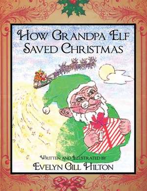 How Grandpa Elf Saved Christmas de Evelyn Gill Hilton