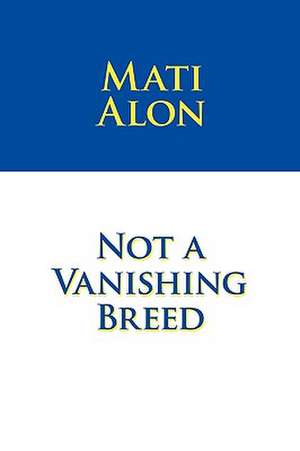 Not a Vanishing Breed de Alon Mati Alon