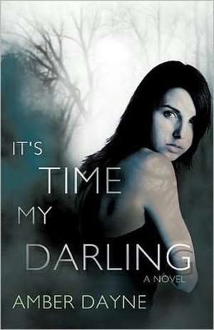 It's Time My Darling de Dayne Amber Dayne