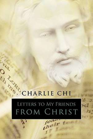 Letters to My Friends from Christ de Chi Charlie Chi