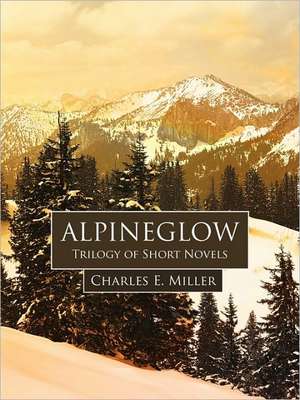 Alpineglow de E. Miller Charles E. Miller