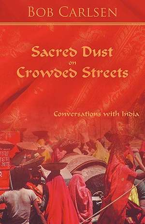 Sacred Dust on Crowded Streets de Carlsen Bob Carlsen