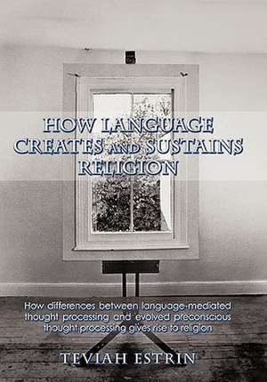 How Language Creates and Sustains Religion de Teviah Estrin