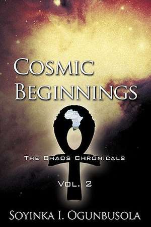 Cosmic Beginnings de I. Ogunbusola Soyinka I. Ogunbusola