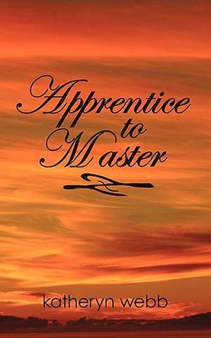 Apprentice to Master de Webb Katheryn Webb