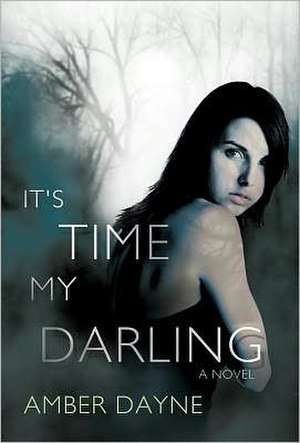 It's Time My Darling de Dayne Amber Dayne