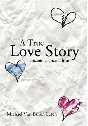 A True Love Story de Michael Van Buren Latch