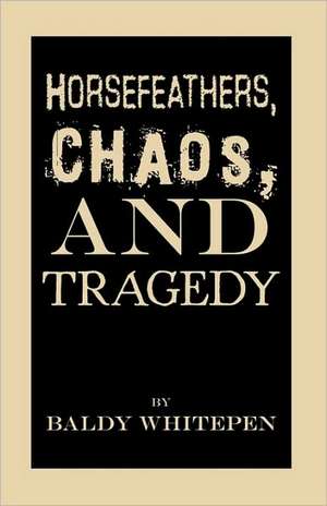 Horsefeathers, Chaos, and Tragedy de Whitepen Baldy Whitepen