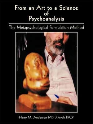 From an Art to a Science of Psychoanalysis de Harry M. Anderson MD D. Psych Frcp