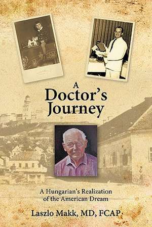 A Doctor's Journey de Laszlo Makk MD Fcap