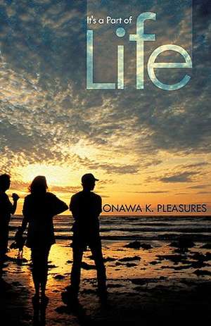 It's a Part of Life de Onawa K. Pleasures