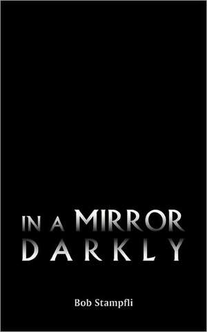 In a Mirror Darkly de Bob Stampfli