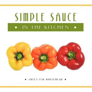 Simple Sauce in the Kitchen de Sweet Lew Whitehead