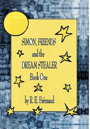 Simon, Friends, and the Dream Stealer de R. E. Bremaud