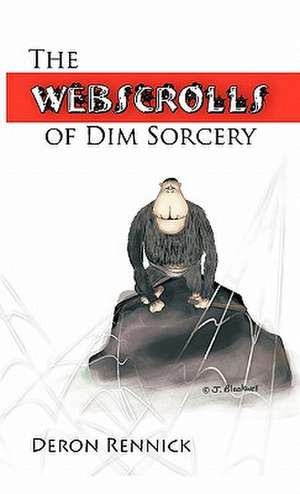 The Webscrolls of Dim Sorcery de Deron Rennick