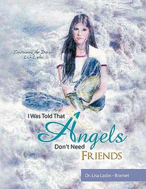 I Was Told That Angels Don't Need Friends de Lisa Ladin-Bramet