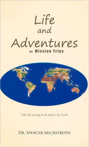 Life and Adventures on Mission Trips de Spencer Meckstroth